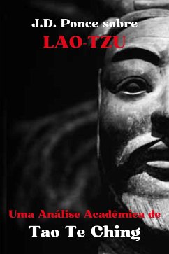 J.D. Ponce sobre Lao Tzu: Uma Análise Acadêmica de Tao Te Ching (eBook, ePUB) - Ponce, J.D.