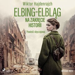 Elbing-Elbląg. Na zakręcie historii. Powieść obyczajowa (MP3-Download) - Hajdenrajch, Wiktor
