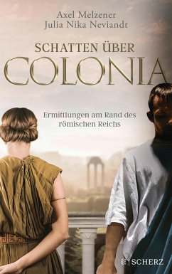 Schatten über Colonia - Ermittlungen am Rand des Römischen Reichs  - Melzener, Axel;Neviandt , Julia Nika