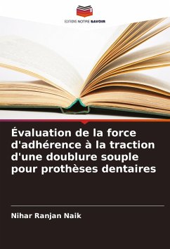 Évaluation de la force d'adhérence à la traction d'une doublure souple pour prothèses dentaires - Naik, Nihar Ranjan