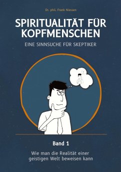 Spiritualität für Kopfmenschen - Eine Sinnsuche für Skeptiker (Band 1) - Niessen, Frank