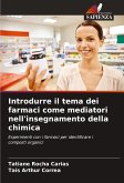Introdurre il tema dei farmaci come mediatori nell'insegnamento della chimica Introdurre il tema dei farmaci come mediatori nell'insegnamento della chimica