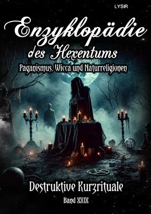 Enzyklopädie des Hexentums - Destruktive Kurzrituale - Band 29