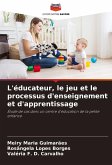 L'éducateur, le jeu et le processus d'enseignement et d'apprentissage