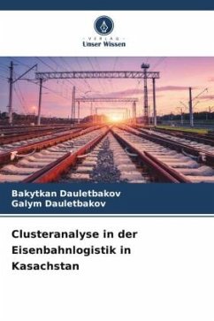 Clusteranalyse in der Eisenbahnlogistik in Kasachstan - Dauletbakov, Bakytkan;Dauletbakov, Galym