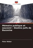 Mémoire publique et souvenir : Destins juifs de Bucovine Mémoire publique et souvenir : Destins juifs de Bucovine