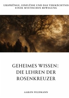 Geheimes Wissen: Die Lehren der Rosenkreuzer - Feldmann, Aaron