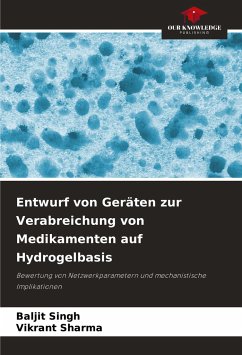 Entwurf von Geräten zur Verabreichung von Medikamenten auf Hydrogelbasis - Singh, Baljit;Sharma, Vikrant