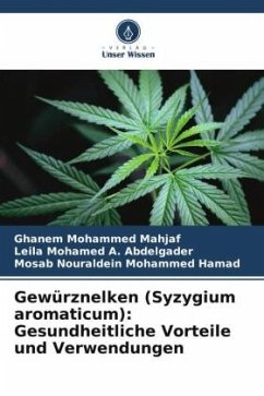 Gewürznelken (Syzygium aromaticum): Gesundheitliche Vorteile und Verwendungen - Mohammed Mahjaf, Ghanem;Mohamed A. Abdelgader, Leila;Nouraldein Mohammed Hamad, Mosab