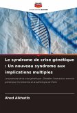 Le syndrome de crise génétique : Un nouveau syndrome aux implications multiples