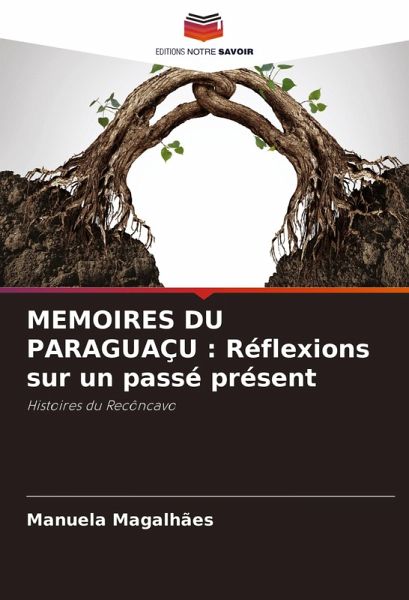 MEMOIRES DU PARAGUAÇU : Réflexions sur un passé présent MEMOIRES DU PARAGUAÇU : Réflexions sur un passé présent
