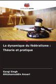 La dynamique du fédéralisme : Théorie et pratique