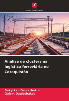 Análise de clusters na logística ferroviária no Cazaquistão - Dauletbakov, Bakytkan;Dauletbakov, Galym