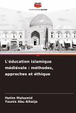 L'éducation islamique médiévale : méthodes, approches et éthique