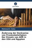 Änderung der Denkweise von Prozessbeteiligten: Der Einsatz von ADR in den USA und Ägypten