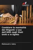 Cambiare la mentalità dei litiganti: L'uso dell'ADR negli Stati Uniti e in Egitto