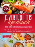 Das XXL Divertikulitis Kochbuch - Richtig kochen bei Divertikulitis und gesund ernähren