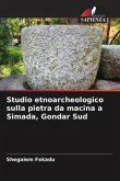 Studio etnoarcheologico sulla pietra da macina a Simada, Gondar Sud