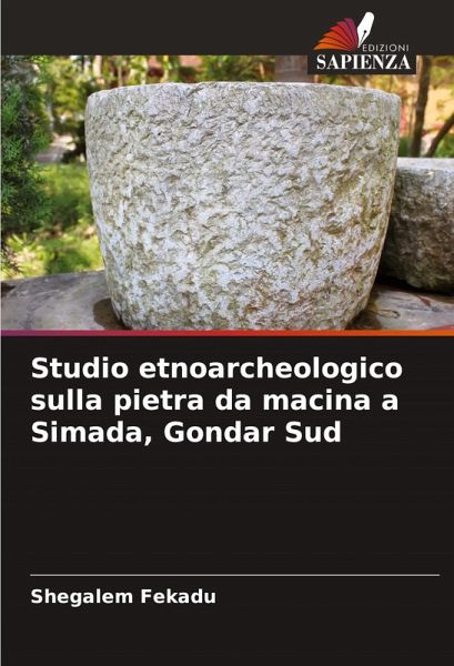 Studio etnoarcheologico sulla pietra da macina a Simada, Gondar Sud Studio etnoarcheologico sulla pietra da macina a Simada, Gondar Sud