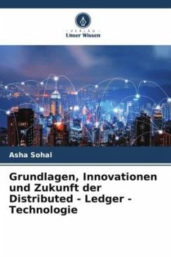 Grundlagen, Innovationen und Zukunft der Distributed - Ledger - Technologie - Sohal, Asha