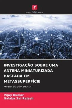 INVESTIGAÇÃO SOBRE UMA ANTENA MINIATURIZADA BASEADA EM METASSUPERFÍCIE - Kumar, Vijay;Rajesh, Galaba Sai