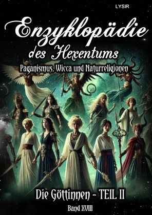 Enzyklopädie des Hexentums - Die Göttinnen - TEIL II - Band 18 Enzyklopädie des Hexentums - Die Göttinnen - TEIL II - Band 18