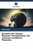 Jenseits der blauen Murmel: Perspektiven für unseren kostbaren Planeten