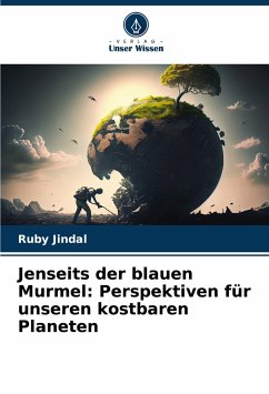 Jenseits der blauen Murmel: Perspektiven für unseren kostbaren Planeten - Jindal, Ruby