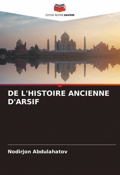 DE L'HISTOIRE ANCIENNE D'ARSIF - Abdulahatov, Nodirjon