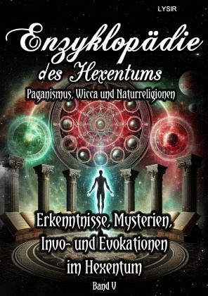 Enzyklopädie des Hexentums - Erkenntnisse, Mysterien, Invo- und Evokationen im Hexentum - Band 5