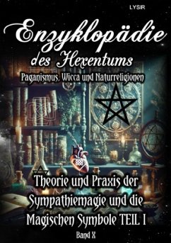 Enzyklopädie des Hexentums - Theorie und Praxis der Sympathiemagie und die Magischen Symbole TEIL I - Band 10 - Lysir, Frater