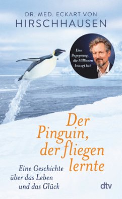 Der Pinguin, der fliegen lernte - Hirschhausen, Eckart von