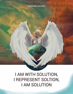 I am with solution, I represent solution, I am solution (eBook, ePUB) - Holmes, Bernard