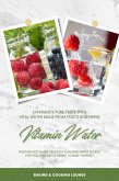 Vitamin Water: Experience Pure Taste with Vital Water Made from Fruits and Herbs (Fruit Infused Water: Delicious Flavored Water Recipes for Vitalizing Detox Drinks to Make Yourself) (eBook, ePUB)