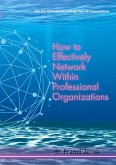 How to Effectively Network Within Professional Organizations (eBook, ePUB)