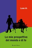 La mia prospettiva del mondo e di te (eBook, ePUB)