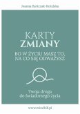 Karty Zmiany. Bo w życiu masz to, na co się odważysz. Twoja droga do świadomego życia. (eBook, ePUB)