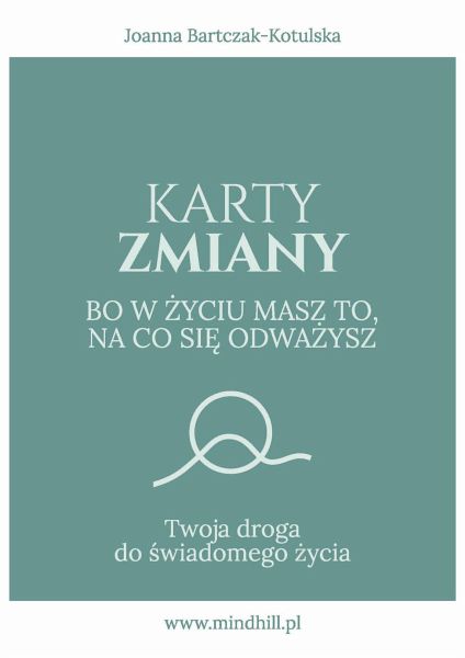 Karty Zmiany. Bo w życiu masz to, na co się odważysz. Twoja droga do świadomego życia. (eBook, ePUB) Karty Zmiany. Bo w życiu masz to, na co się odważysz. Twoja droga do świadomego życia. (eBook, ePUB)