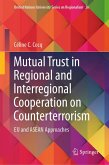 Mutual Trust in Regional and Interregional Cooperation on Counterterrorism (eBook, PDF) Mutual Trust in Regional and Interregional Cooperation on Counterterrorism (eBook, PDF)