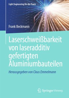 Laserschweißbarkeit von laseradditiv gefertigten Aluminiumbauteilen (eBook, PDF) - Beckmann, Frank