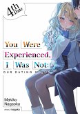 You Were Experienced, I Was Not: Our Dating Story 4th Date (Light Novel) (eBook, ePUB)