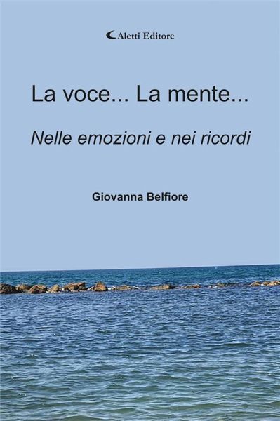 La voce... La mente... Nelle emozioni e nei ricordi (eBook, ePUB)