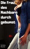 Die Frau des Nachbarn durchgebumst (eBook, ePUB)