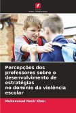 Percepções dos professores sobre o desenvolvimento de estratégias no domínio da violência escolar