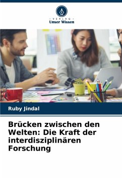 Brücken zwischen den Welten: Die Kraft der interdisziplinären Forschung - Jindal, Ruby Brücken zwischen den Welten: Die Kraft der interdisziplinären Forschung - Jindal, Ruby