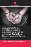 Levantamento da moratória sobre a execução da pena de morte na República Democrática do Congo: