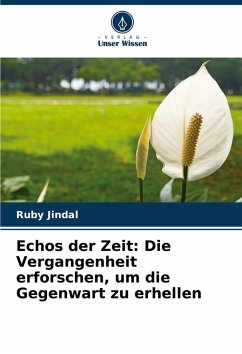 Echos der Zeit: Die Vergangenheit erforschen, um die Gegenwart zu erhellen - Jindal, Ruby