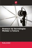 Avanço na tecnologia: Moldar o futuro