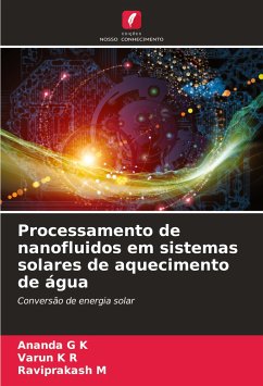 Processamento de nanofluidos em sistemas solares de aquecimento de água - K, Ananda G;R, Varun K;M, Raviprakash