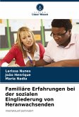 Familiäre Erfahrungen bei der sozialen Eingliederung von Heranwachsenden